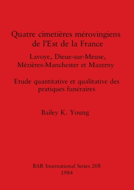 Cover for Bailey K. Young · Quatre cimetie?res me?rovingiens de l'Est de la France (N/A) (1984)