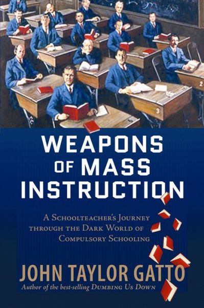 Cover for John Taylor Gatto · Weapons of Mass Instruction: A Schoolteacher's Journey Through the Dark World of Compulsory Schooling (Pocketbok) [Paperback edition] (2010)