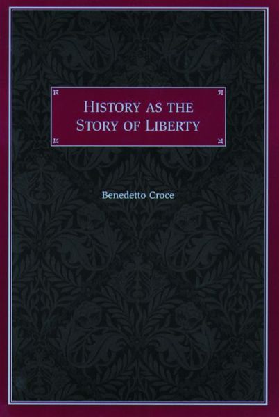 History as the Story of Liberty - Benedetto Croce - Livros - Liberty Fund Inc - 9780865972698 - 1 de agosto de 2000