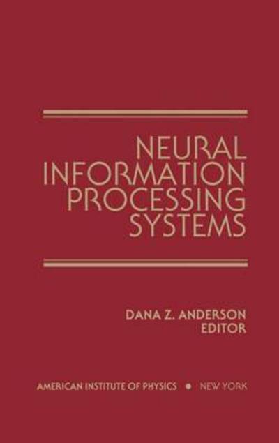 Cover for Dana Z Anderson · Neural Information Processing Systems: Proceedings of a Conference Held in Denver, Colorado, on November 8-12 1987 (Hardcover Book) (1988)