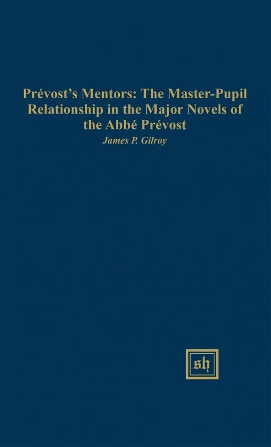 Cover for Gilroy James P · Prevost's Mentors: the Master-pupil Relationship in the Major (Hardcover Book) (2015)