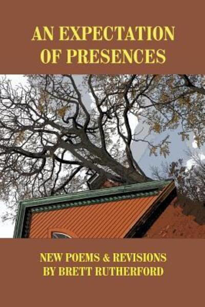 Cover for Brett Rutherford · An Expectation of Presences : New Poems and Revisions (Paperback Book) (2012)