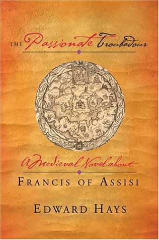 The Passionate Troubadour: a Medieval Novel About Francis of Assisi - Edward M. Hays - Books - Ave Maria Press - 9780939516698 - October 15, 2004