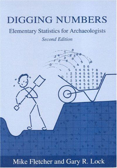 Digging Numbers: Elementary statistics for archaeologists, Second edition - Oxford University School of Archaeology Monograph - Mike Fletcher - Books - Oxford University School of Archaeology - 9780947816698 - August 2, 2005