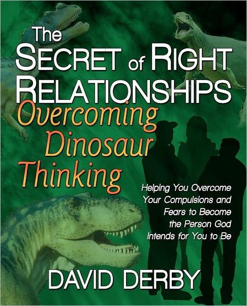 Cover for David Derby · The Secret of Right Relationships: Overcoming Dinosaur Thinking (Taschenbuch) (2012)