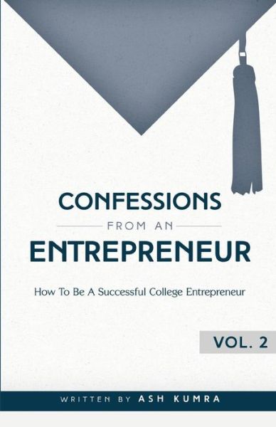 Cover for Ash Kumra · Confessions from an Entrepreneur, How to Be a Successful College Entrepreneur (Paperback Book) (2014)