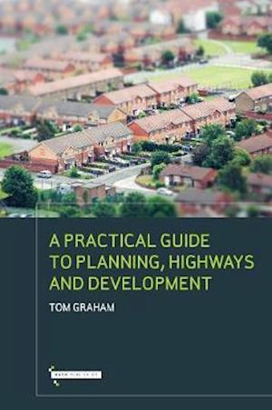 Cover for Tom Graham · A Practical Guide to Planning, Highways &amp; Development (Paperback Book) (2019)