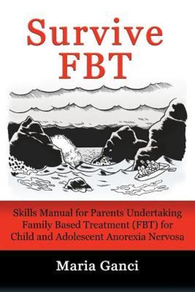 Cover for Maria Ganci · Survive FBT: Skills Manual for Parents Undertaking Family Based Treatment (FBT) for Child and Adolescent Anorexia Nervosa (Paperback Book) (2018)