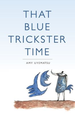 That Blue Trickster Time - Amy Uyematsu - Books - What Books Press - 9780996227698 - March 15, 2022