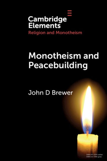 Cover for Brewer, John D (Queen's University Belfast, Stellenbosch University, and Warwick University) · Monotheism and Peacebuilding - Elements in Religion and Monotheism (Paperback Book) (2024)