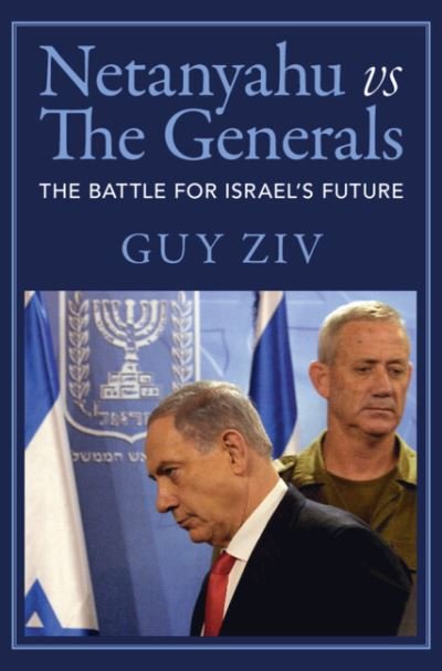 Cover for Ziv, Guy (American University, Washington DC) · Netanyahu vs The Generals: The Battle for Israel's Future (Hardcover bog) (2024)