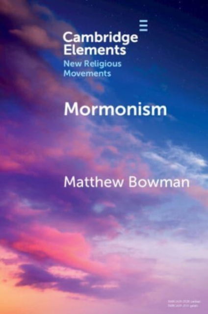 Bowman, Matthew (Claremont Graduate University) · Mormonism - Elements in New Religious Movements (Paperback Book) (2024)