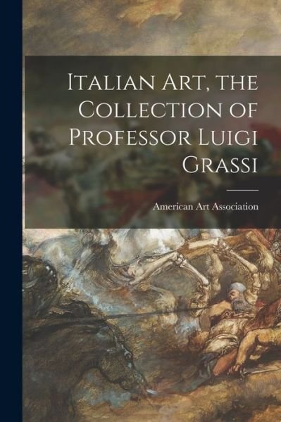 Cover for American Art Association · Italian Art, the Collection of Professor Luigi Grassi (Pocketbok) (2021)