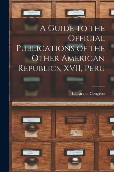 Cover for Library of Congress · A Guide to the Official Publications of the Other American Republics, XVII, Peru (Paperback Book) (2021)