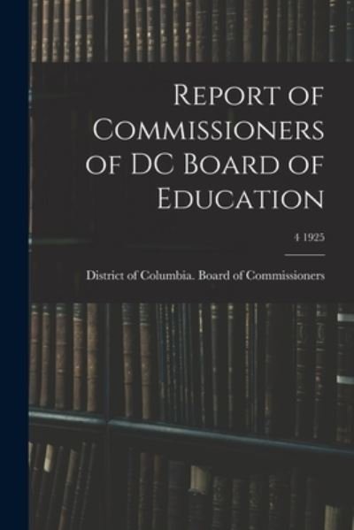 Cover for District of Columbia Board of Commis · Report of Commissioners of DC Board of Education; 4 1925 (Pocketbok) (2021)