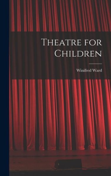 Cover for Winifred 1884-1975 Ward · Theatre for Children (Hardcover Book) (2021)