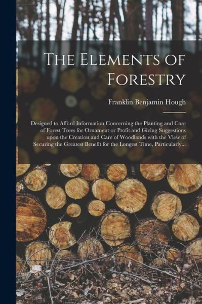 Cover for Franklin Benjamin 1822-1885 Hough · The Elements of Forestry (Paperback Book) (2021)