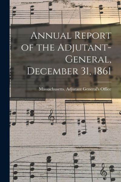 Cover for Massachusetts Adjutant General's Off · Annual Report of the Adjutant-General, December 31, 1861 (Paperback Book) (2021)