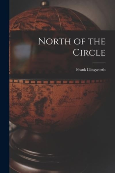 Cover for Frank 1908- Illingworth · North of the Circle (Paperback Book) (2021)