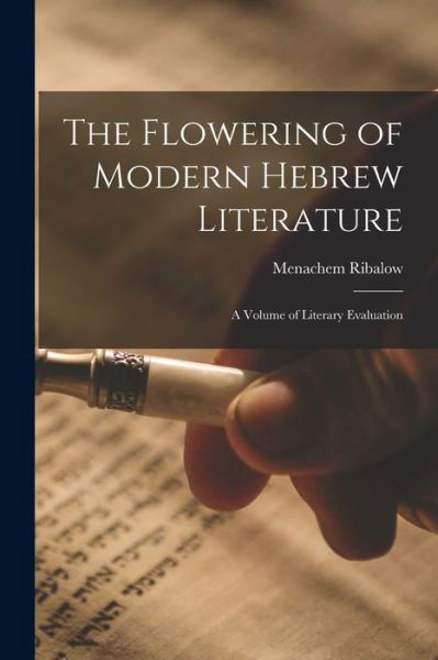Cover for Menachem 1895-1953 Ribalow · The Flowering of Modern Hebrew Literature; a Volume of Literary Evaluation (Paperback Book) (2021)