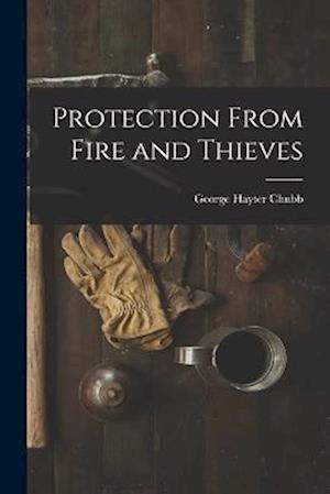 Cover for George Hayter Chubb · Protection from Fire and Thieves (Book) (2022)