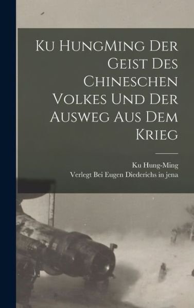 Cover for Ku Hung-Ming · Ku HungMing der Geist des Chineschen Volkes und der Ausweg Aus Dem Krieg (Bog) (2022)