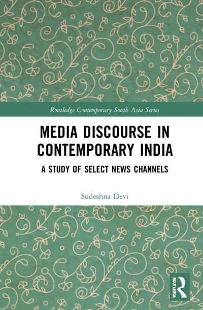 Cover for Sudeshna Devi · Media Discourse in Contemporary India: A Study of Television News - Routledge Contemporary South Asia Series (Paperback Book) (2024)