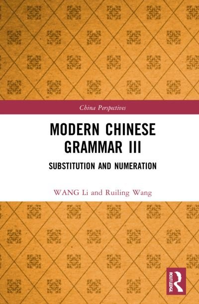 Cover for WANG Li · Modern Chinese Grammar III: Substitution and Numeration - China Perspectives (Hardcover Book) (2022)