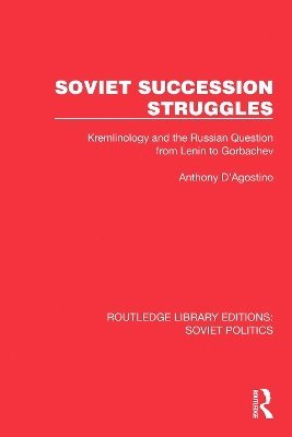 Cover for Anthony D'Agostino · Soviet Succession Struggles: Kremlinology and the Russian Question from Lenin to Gorbachev - Routledge Library Editions: Soviet Politics (Paperback Book) (2025)