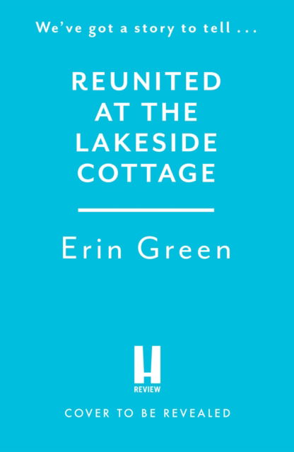 Cover for Erin Green · Reunited at the Lakeside Cottage: Escape with this heart-warming and uplifting story of love, life and hope! - Lakeside Cottage (Paperback Book) (2024)