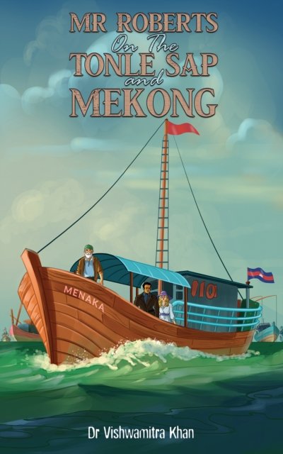 Dr Vishwamitra Khan · Mr Roberts On The Tonle Sap and Mekong (Paperback Book) (2024)