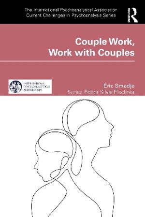 Cover for Eric Smadja · Couple Work, Work with Couples - The International Psychoanalytical Association Current Challenges in Psychoanalysis (Pocketbok) (2025)