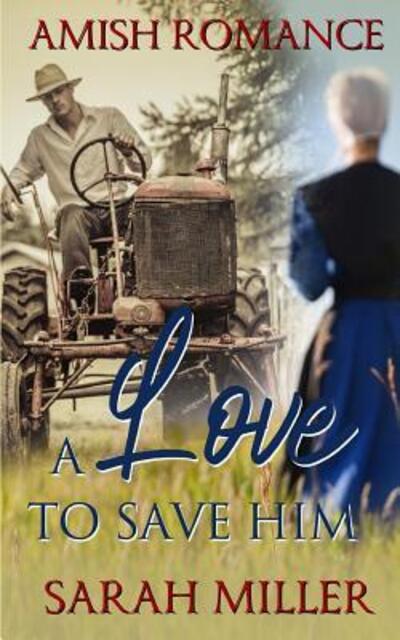 A Love to Save Him - Sarah Miller - Książki - Independently published - 9781070773698 - 29 maja 2019