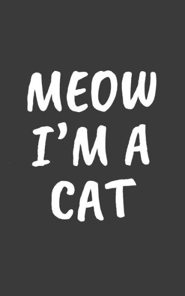 Cover for Meow Meow · Meow I'm A Cat : Meow I'm A Cat Halloween Costume Notebook - Funny Doodle Diary Book Gift Idea For Cute Kitty Cats Lover And Cool Pet Owner Who Loves ... Lovers Who Love Patting Furry Animals Meowing (Paperback Bog) (2019)