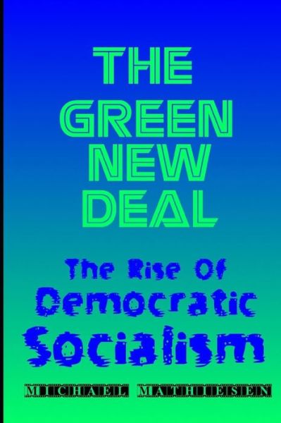 Cover for Michael Mathiesen · The Green New Deal The Rise of Democratic Socialism (Paperback Book) (2019)