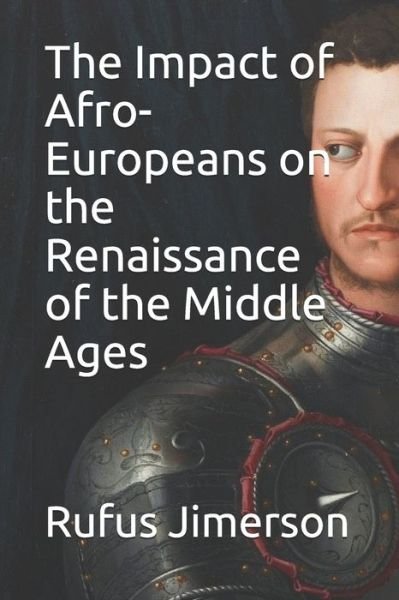 Cover for Rufus O Jimerson · The Impact of Afro-Europeans on the Renaissance of the Middle Ages (Paperback Bog) (2019)