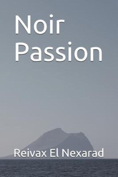 Cover for Reivax El Nexarad · Noir Passion (Paperback Book) (2019)