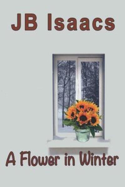 Cover for JB Isaacs · A Flower in Winter (Pocketbok) (2019)
