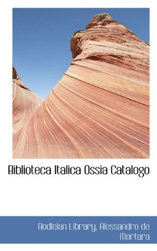 Cover for Bodleian Library · Biblioteca Italica Ossia Catalogo (Paperback Book) (2009)