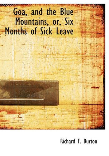 Cover for Richard F. Burton · Goa, and the Blue Mountains, Or, Six Months of Sick Leave (Hardcover Book) (2009)