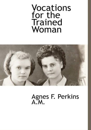 Cover for Agnes F. Perkins · Vocations for the Trained Woman (Hardcover Book) (2009)