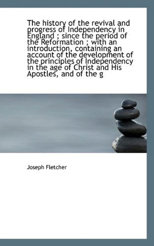 Cover for Joseph Fletcher · The History of the Revival and Progress of Independency in England; Since the Period of the Reforma (Paperback Book) (2009)