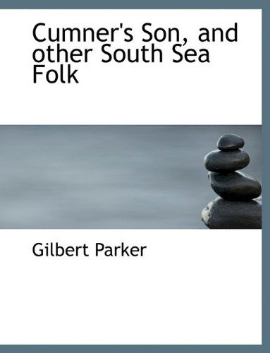 Cover for Gilbert Parker · Cumner's Son, and Other South Sea Folk (Hardcover Book) (2009)