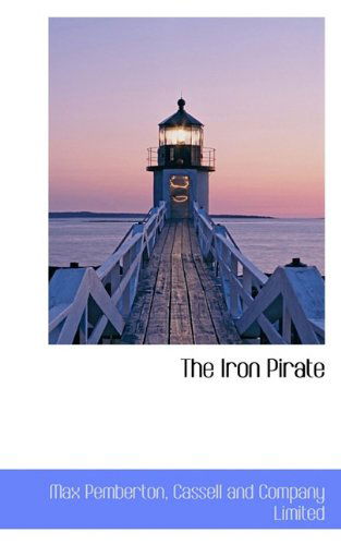 The Iron Pirate - Max Pemberton - Books - BiblioLife - 9781117083698 - November 13, 2009