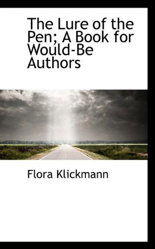 Cover for Flora Klickmann · The Lure of the Pen; a Book for Would-be Authors (Paperback Book) (2009)