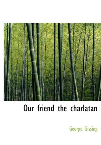 Our Friend the Charlatan - George Gissing - Bøker - BiblioLife - 9781117661698 - 8. desember 2009