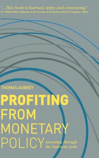 Profiting from Monetary Policy: Investing Through the Business Cycle - T. Aubrey - Books - Palgrave Macmillan - 9781137289698 - November 23, 2012