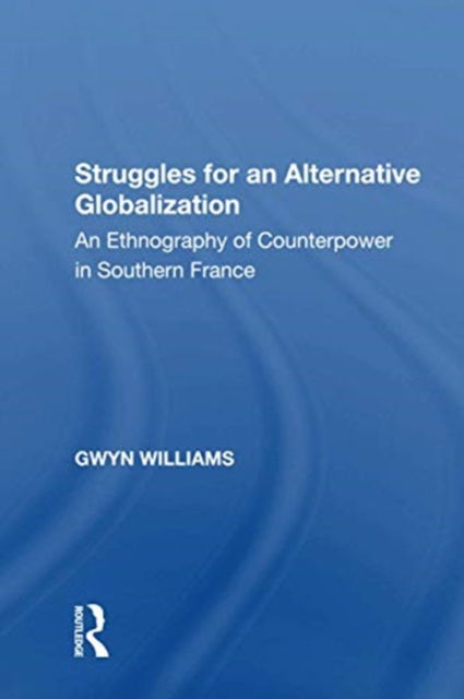 Cover for Gwyn Williams · Struggles for an Alternative Globalization: An Ethnography of Counterpower in Southern France (Pocketbok) (2020)