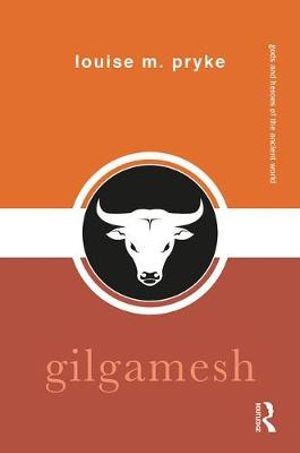 Gilgamesh - Gods and Heroes of the Ancient World - Louise M. Pryke - Books - Taylor & Francis Ltd - 9781138860698 - March 19, 2019