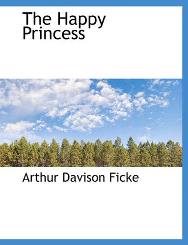 Cover for Arthur Davison Ficke · The Happy Princess (Hardcover Book) (2010)